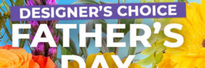 Father's Day Designers Choice Floral Arrangement