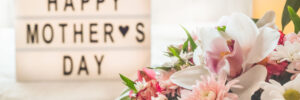 'Happy Mothers Day' sign with flowers